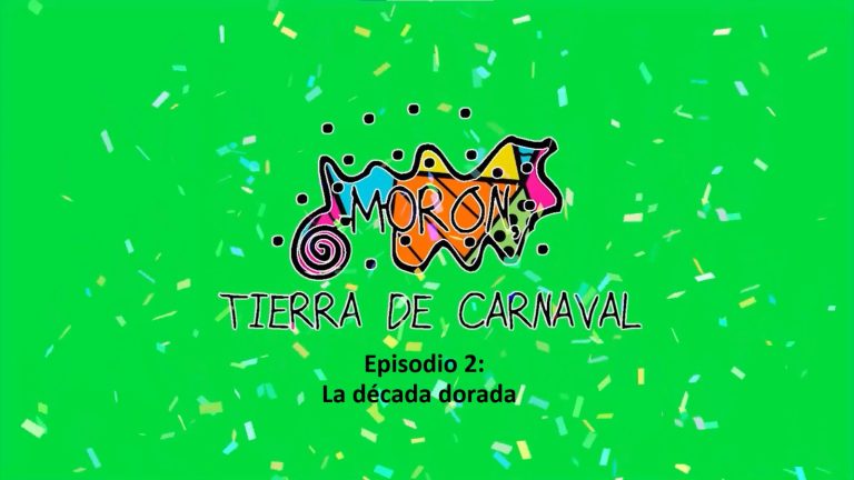 Documental Morón Tierra de Carnaval La década dorada Episodio 2